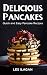 Delicious Pancakes!: Quick and Easy Pancake Recipes