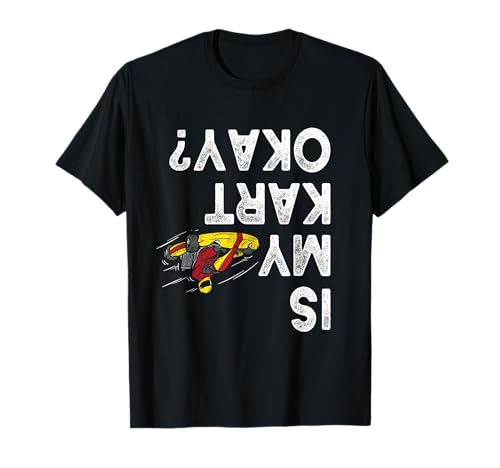 ¿Está mi kart bien? Go Kart Racing Kart Racer Karting Camiseta