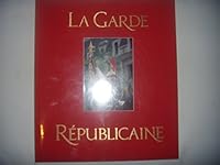 La Garde républicaine - grandeur et renommée 2903118493 Book Cover