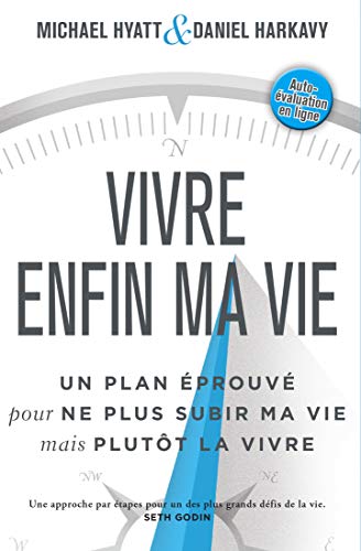 Vivre enfin ma vie: Un plan éprouvé pour ne plus subir ma vie mais plutôt la vivre