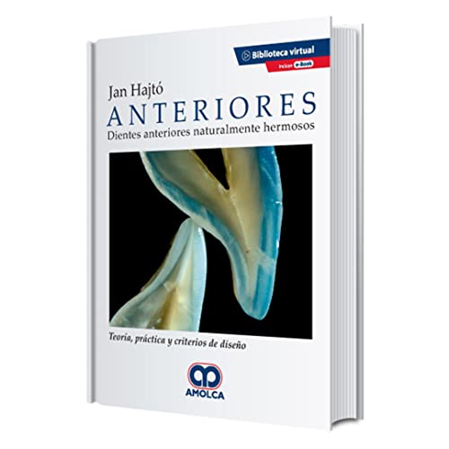 Anteriores. Dientes Naturalmente Hermosos. Teoría Práctica y Criterios
