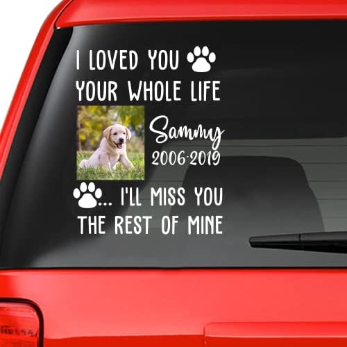 In Memory Of Dog Personalized Decal. Loss of Loved One Dog Sticker. In Memory Of Dog Custom Portraits. Dog Memorial Sticker. Custom Dog Photo Memorial. Custom {Name - Date} Custom Memory Dog Sticker: I Love You, Your Whole Life, I’ll Miss You The Rest Of Mine, M