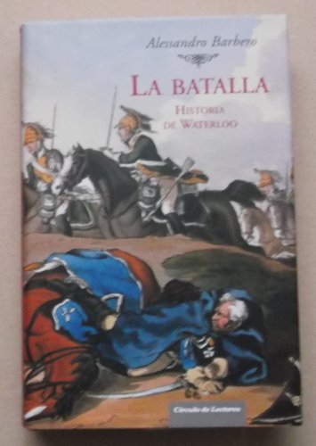 La Batalla. Historia De Waterloo La Batalla. Historia De Waterloo