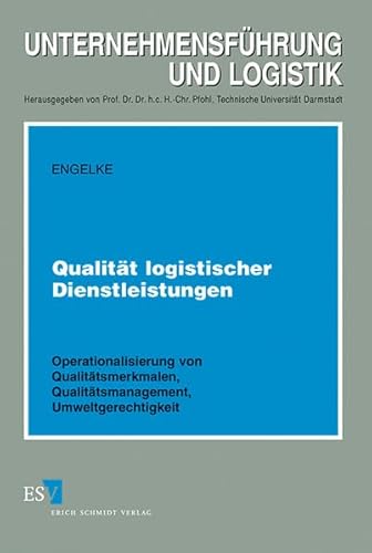 Qualität logistischer Dienstleistungen: Operationalisierung von Qualitätsmerkmalen, Qualitätsmanagement, Umweltgerechtigkeit (Unternehmensführung und Logistik)