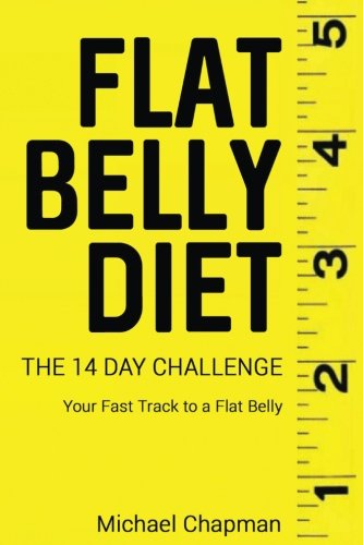 Flat Belly Diet: The 14 Day Challenge - Flat Belly Diet Cookbook: Flat Belly Diet for Women, Flat Belly Diet for Men, Flat Belly Recipes, Eat ... your