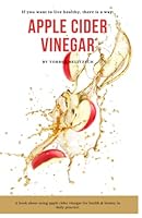 Apple Cider Vinegar: The natural miracle cure for health & beauty in daily practice 1792167237 Book Cover