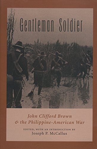 Gentleman Soldier: John Clifford Brown and the Philippine-American War (Williams-Ford Texas A&M University Military History Series Book 89) (Volume 89)