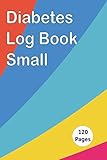 Diabetes Log Book Small: Blood Sugar Log Book Small 4x6 Inches - Daily Diabetes Glucose Record Tracker, Monitoring Diary for One Year, 4 Times Before-After (Breakfast, Lunch, Dinner, Bedtime)