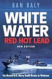 White Water Red Hot Lead: On Board U.S. Navy Swift Boats in Vietnam