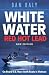 White Water Red Hot Lead: On Board U.S. Navy Swift Boats in Vietnam