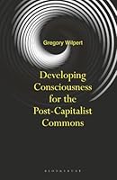 Developing Consciousness for the Post-Capitalist Commons 1350592420 Book Cover