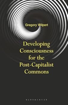 Hardcover Developing Consciousness for the Post-Capitalist Commons Book