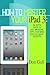 Produktbild How To Master Your IPad 3: In-Depth Guide To Jail Breaking Apps,Features And Exclusive Secrets