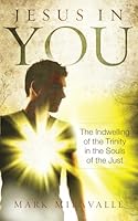 Jesus In You: The Indwelling of the Trinity in the Souls of the Just 1965803067 Book Cover