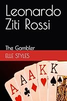Leonardo Ziti Rossi: The Gambler (Rossi Family) B0F6D6MBNB Book Cover