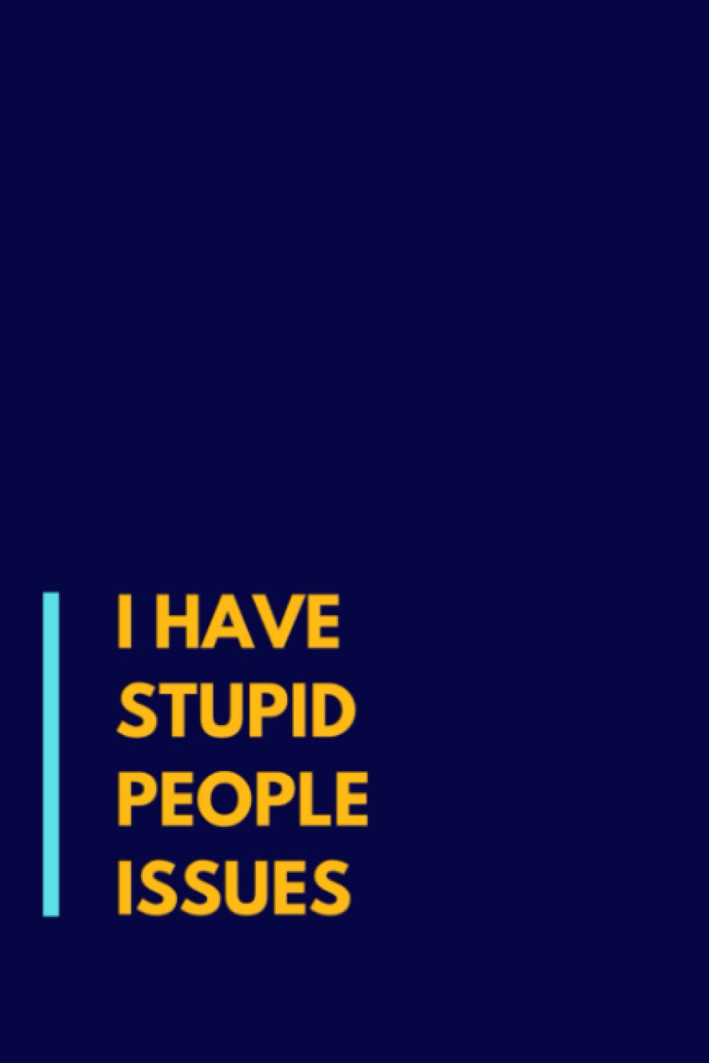 I Have Stupid People Issues: Funny Gag Gift Notebook Journal for Co-workers, Friends and Family | A5, Blank Lined with Humorous Quote and Sarcastic Saying