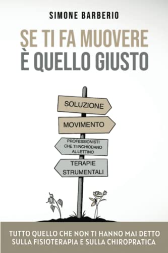  Se ti fa muovere è quello giusto: Tutto quello che non ti hanno mai detto sulla fisioterapia e sulla chiropratica