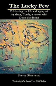 Paperback The Lucky Few: Celebrating the life and legacy of my sister, Wendy, a person with Down Syndrome Book