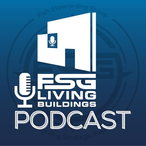 FSG Living Buildings Podcast Podcast Por Fish Stewarding Group (FSG) arte de portada