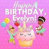 Photo Gallery happy birthday, evelyn!: coloring book for girls. color, and have lots of fun. Photo Gallery happy birthday, evelyn!: coloring book for girls. color, and have lots of fun.