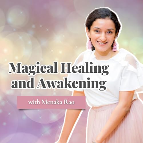 Magical Healing And Awakening Podcast Por Menaka Rao arte de portada