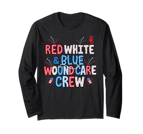 Red White Blue Wound Care Nurse 4th Of July Nursing RN Staff Long Sleeve T-Shirt