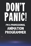 Don't Panic! I'm A Professional Animation Programmer: Customized 100 Page Lined Notebook Journal Gift For A Busy Animation Programmer : Greeting Or Birthday Card Alternaive.