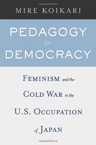 Pedagogy of Democracy: Feminism and the Cold War in the U.S. Occupation of Japan      Kindle Edition