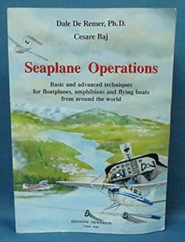 Paperback Seaplane Operations: Basic & Advanced Techniques for Floatplanes Amphibians & Flying Boats from Around the World Book
