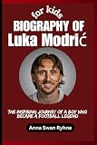 Biography of Luka Modrić for kids: The Inspiring Journey of a Boy Who Became a Football Legend