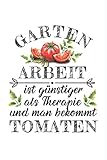 Gartenarbeit ist günstiger als Therapie: Garten NOTIZBUCH | Format 6x9