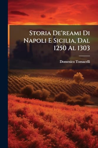 Storia De'reami Di Napoli E Sicilia, Dal 1250 Al 1303 (Italian Edition)