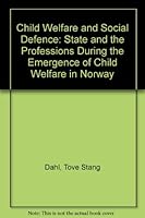 Child Welfare and Social Defense: Science State and the Professions During the Emergence of Child Welfare in Norway 8200071146 Book Cover