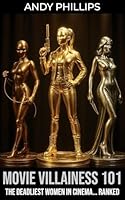 Movie Villainess 101: The Deadliest Women in Cinema... Ranked 1917698038 Book Cover