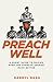 Preach Well: A Short Guide to Making Even the Average Sermon Much Better