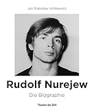 Rudolf Nurejew: Die Biographie