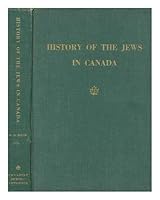 History of the Jews in Canada: From the earliest beginnings to the present day B0007IU7JO Book Cover
