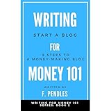 How to Start a Blog: 9 Steps to a Money-Making Blog: Writing for Money 101