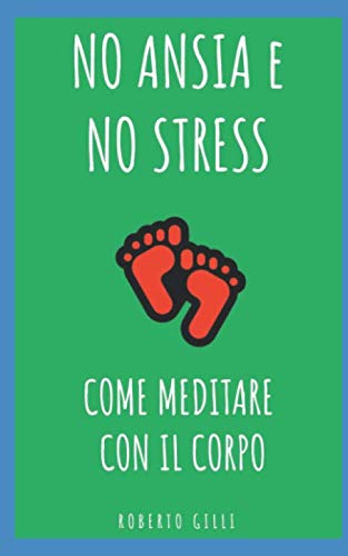 Come Meditare con il Corpo: la mindfulness per tutti - 2 - per gestire il dolore e migliorare la propria vita
