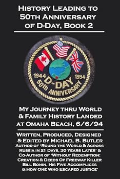 History Leading to the 50th Anniversary of D-Day, Book 2: My Journey Thru World & Family History Lands at Omaha Beach, 6/6/94