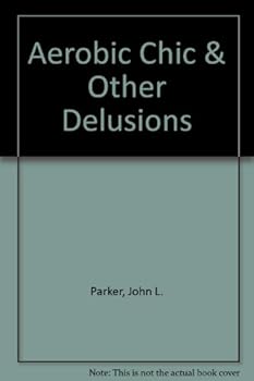 Paperback Aerobic chic and other delusions / c by John L. Parker, Jr Book