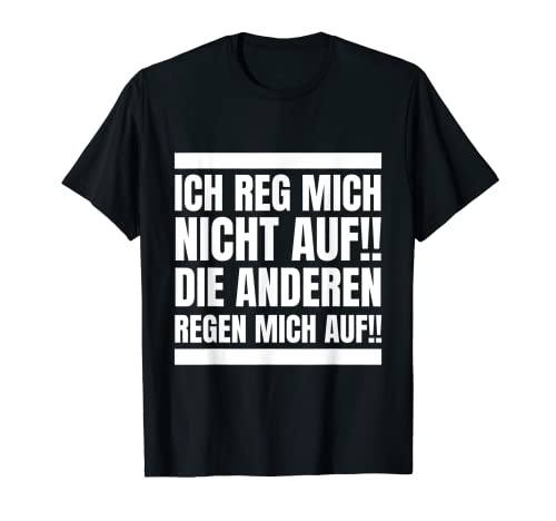 Ich Reg Mich Nicht Auf Die Anderen Regen Mich auf - Divertido Camiseta