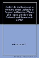 Gutter Life and Language in the Early Street Literature of England: A Glossary of Terms and Topics, Chiefly of the Sixteenth and Seventeenth Centuries 0933951175 Book Cover