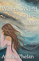 Where the Wind Takes Me B08KQBYRC1 Book Cover