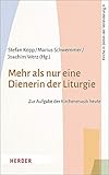  Mehr als nur eine Dienerin der Liturgie: Zur Aufgabe der Kirchenmusik heute (Kirche in Zeiten der Veränderung, Band 4)