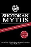 Shotokan Myths: The Forbidden Answers to the Mysteries of Shotokan Karate