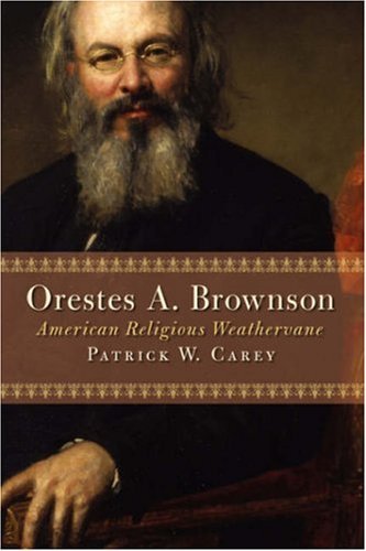 Orestes A. Brownson: American Religious Weathervane (Library of Religious Biography)