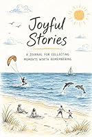 Joyful Stories: A Journal for Collecting Moments Worth Remembering 1969156058 Book Cover