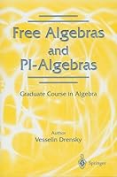Free Algebras and PI -Algebras : Graduate Course in Algebra (Springer Series in Discrete Mathematics and Theoretical Computer Science) 9814021482 Book Cover