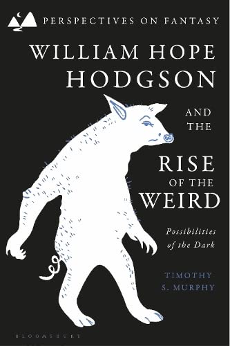 Cover of William Hope Hodgson and the Rise of the Weird: Possibilities of the Dark